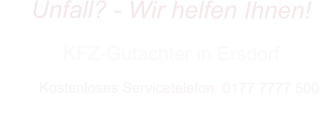 KFZ-Gutachter in Ersdorf      Kostenloses Servicetelefon  0177 7777 500        Unfall? - Wir helfen Ihnen!